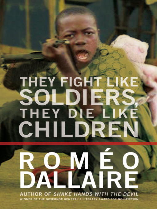 Title details for They Fight Like Soldiers, They Die Like Children by Romeo Dallaire - Wait list